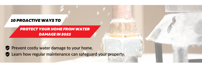 10 Proactive Ways to Protect Your Home from Water Damage in 2025